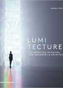 Lumitecture, illuminating interiors for designers &amp; architects, Anna Yudina, Thames &amp; Hudson, 2016.