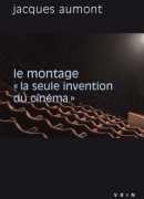 Montage &quot;la seule invention du cinéma&quot;, Jacques Aumont, Vrin, 2015.