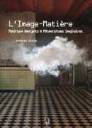 L'image-matière, matériaux émergents &amp; métamorphoses imaginaires, Dominique Peysson, Dis voir, 2016.