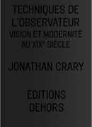 Techniques de l'observateur : vision et modernité au XIXe siècle, Jonathan Crary, Dehors, 2016.