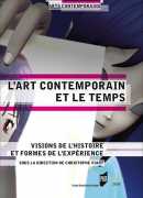L'art contemporain et le temps, visions de l'histoire et formes de l'expérience, Christophe Viart (dir.), PUR, 2016.
