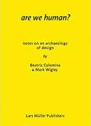 Are we human ?, Beatriz Colomina &amp; Mark Wigley, Lars Müller publishers
