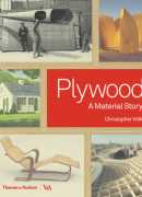 Plywood : a material story, Christopher Wilk, Thames &amp; Hudson, 2018.