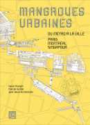 Mangroves urbaines : du métro à la ville : Paris, Montréal, Singapour, David Mangin, Marion Girodo, Carré, 2016.