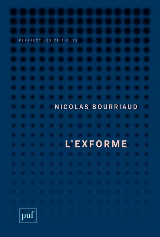 L'exforme : art, idéologie et rejet, Nicolas Bourriaud, PUF, 2017.