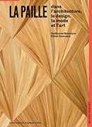 La paille, dans l'architecture, le design, la mode et l'art, Guillaume Bounoure, Chloé Genevaux, Alternatives, 2017.
