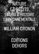 Nature et récits, essais d'histoire environnementale, William Cronon, Editions Dehors, 2016.