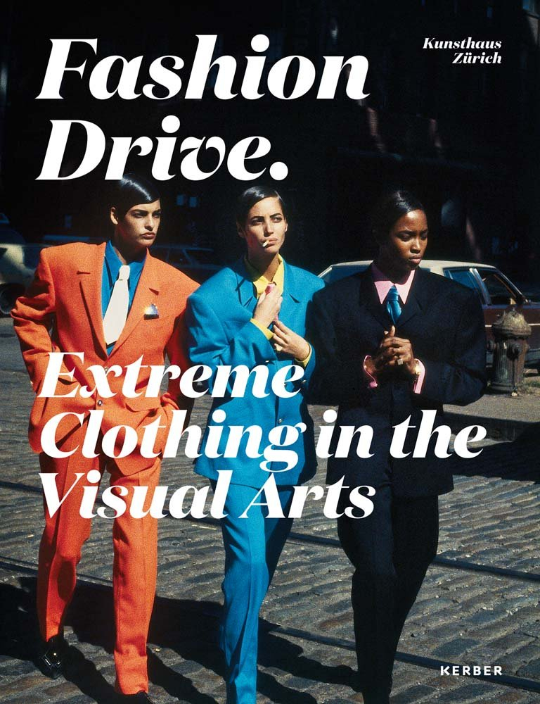 Fashion drive : extreme clothing in the visual arts, Cathérine Hug, and Christoph Becker, Kerber, 2018.