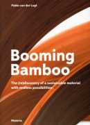 Booming Bamboo : the re-discovery of a sustainable material with endless possibilities, Pablo Van Der Lugt, Materia, 2017.