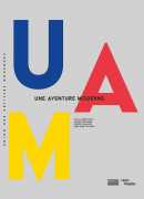 UAM, union des artistes modernes : une aventure moderne, Olivier Cinqualbre, Frédéric Migayrou, Anne-Marie Zucchelli, Centre Pompidou, 2018.