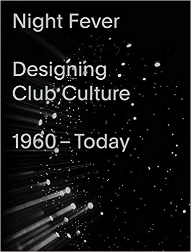 Night fever : designing club culture 1960-today, Mateo Kries, Jochen Eisenbrand, Catharine Rossi, Vitra, 2018.