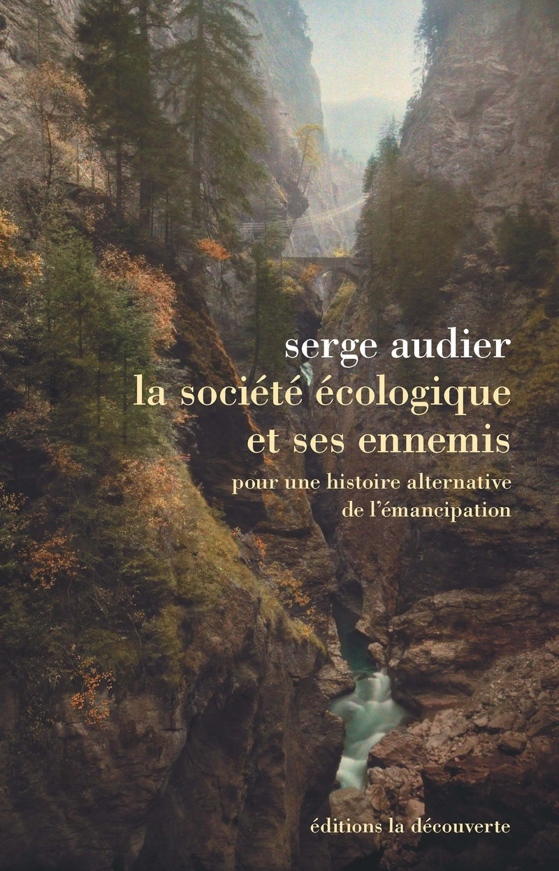 La société écologique et ses ennemis, de Serge Audier, éditions de la Découverte