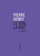 Le son, la nuit, Pierre Henry, éditions Philarmonie de Paris