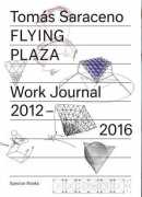 Flying plaza, Work journal 2012-2016, Tomas Saraceno, éditions Spector