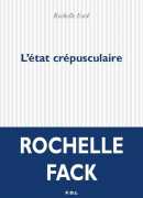 L'état crépusculaire, de Rochelle Fack, éditions POL