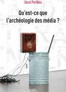 Qu'est-ce que l'archéologie des média ?, de Jussi Parikka, UGA éditions