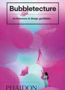Bubbletecture : architecture et design gonflables, Sharon Francis, éditions Phaidon