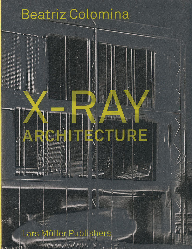X-Ray architecture, Beatriz Colomina, Lars Müller 2019