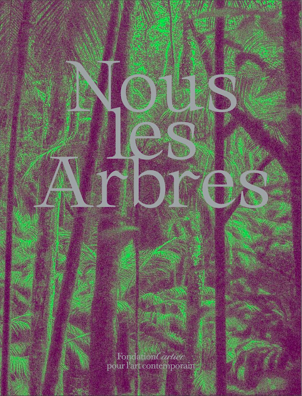 Nous les arbres, catalogue de l'exposition à la Fondation Cartier 2019