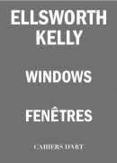 Ellsworth Kelly Windows. Cahiers d'art et Centre Pompidou, 2019