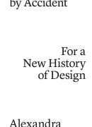 Design by accident, for a new history of design, Alexandra Midal, Sternberg