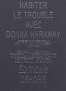 Habiter le trouble avec Donna Haraway, éditions Dehors