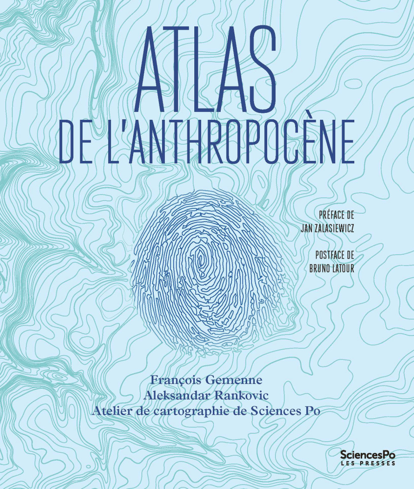 Atlas de l'anthropocène, François Gemenne, Aleksandar Rankovic, Presses de Sciences Po