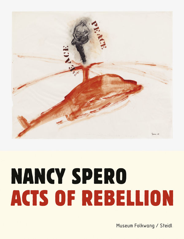 Nancy Spero : Acts of Rebellion. Museum Folkwang. Steidl, 2019.