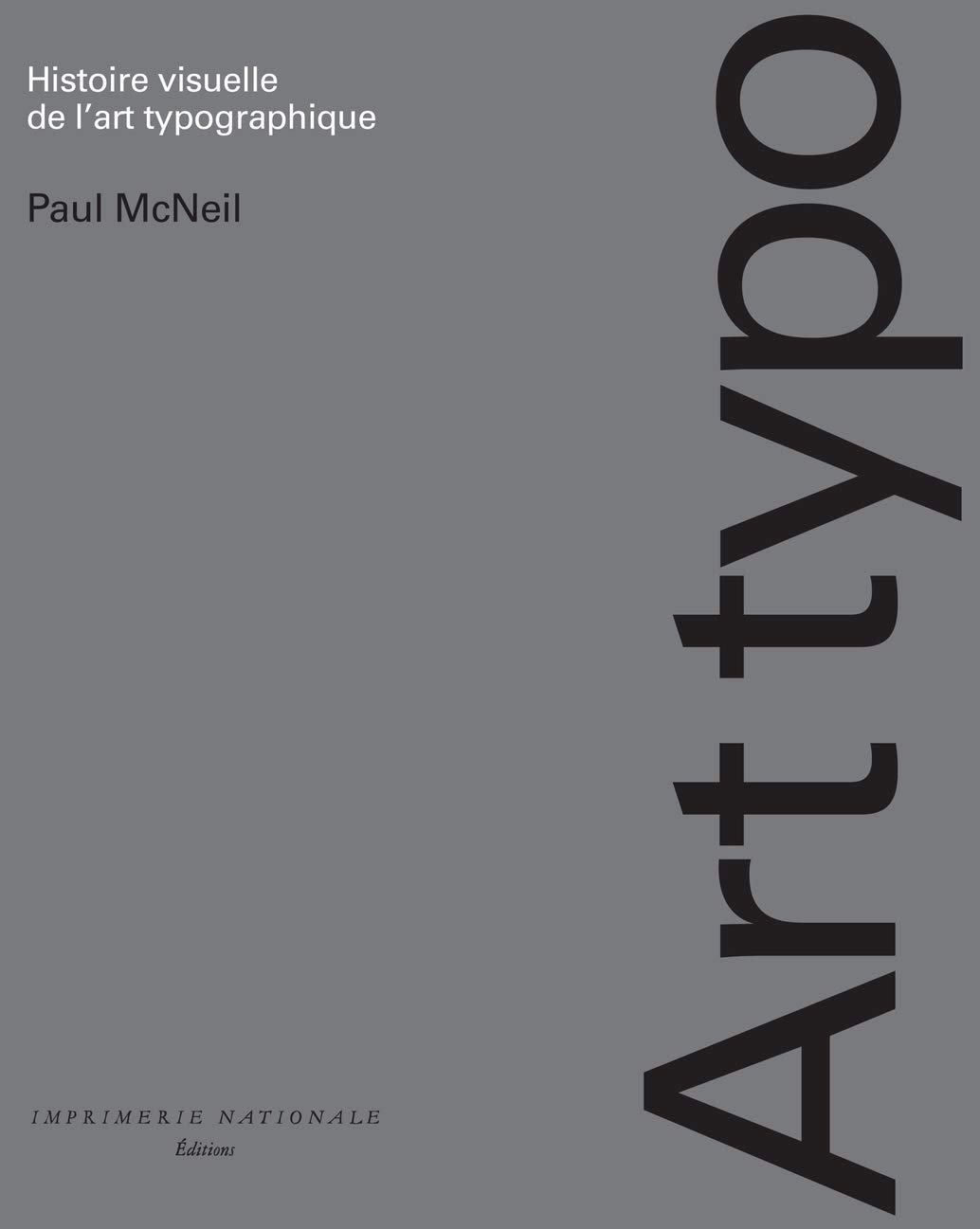 Histoire visuelle de l'art typographique, de Paul McNeil, Imprimerie nationale 2019